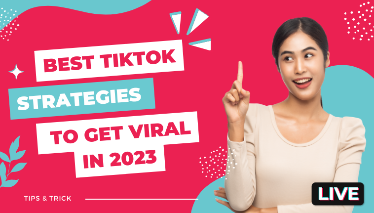 Best Tiktok Strategies to get Viral in 2023