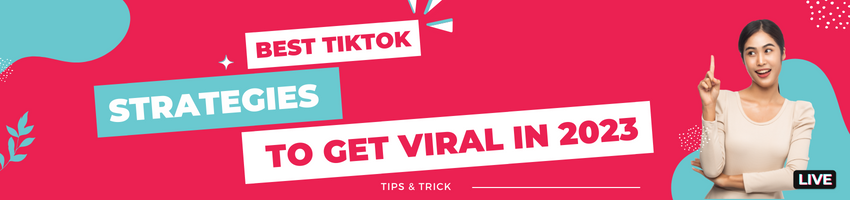 Best Tiktok Strategies to get Viral in 2023